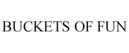 BUCKETS OF FUN trademark
