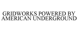GRIDWORKS POWERED BY AMERICAN UNDERGROUND trademark