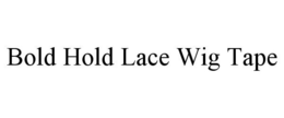 BOLD HOLD LACE WIG TAPE trademark
