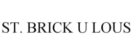 ST. BRICK U LOUS trademark