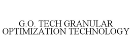 G.O. TECH GRANULAR OPTIMIZATION TECHNOLOGY trademark
