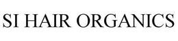 SI HAIR ORGANICS trademark
