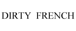 DIRTY FRENCH trademark