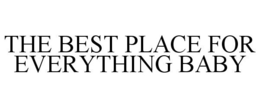 THE BEST PLACE FOR EVERYTHING BABY trademark