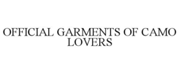 OFFICIAL GARMENTS OF CAMO LOVERS trademark
