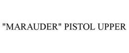"MARAUDER" PISTOL UPPER trademark
