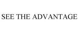 SEE THE ADVANTAGE trademark