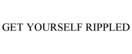 GET YOURSELF RIPPLED trademark