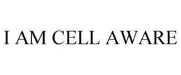 I AM CELL AWARE trademark