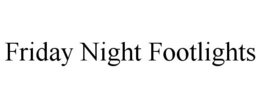 FRIDAY NIGHT FOOTLIGHTS trademark