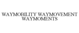 WAYMOBILITY WAYMOVEMENT WAYMOMENTS trademark