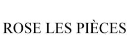 ROSE LES PIÈCES trademark