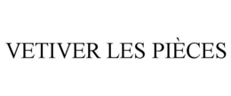 VETIVER LES PIÈCES trademark