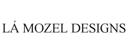 LÁ MOZEL DESIGNS trademark