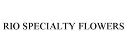 RIO SPECIALTY FLOWERS trademark