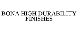 BONA HIGH DURABILITY FINISHES trademark