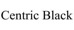 CENTRIC BLACK trademark