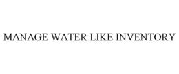 MANAGE WATER LIKE INVENTORY trademark