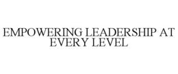 EMPOWERING LEADERSHIP AT EVERY LEVEL trademark