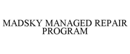 MADSKY MANAGED REPAIR PROGRAM trademark