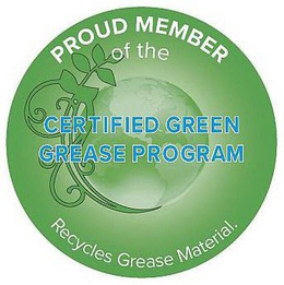 PROUD MEMBER OF THE CERTIFIED GREEN GREASE PROGRAM RECYCLES GREASE MATERIAL. trademark