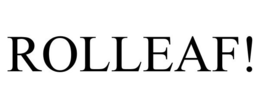 ROLLEAF! trademark