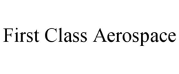FIRST CLASS AEROSPACE trademark