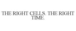 THE RIGHT CELLS. THE RIGHT TIME. trademark