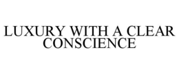 LUXURY WITH A CLEAR CONSCIENCE trademark