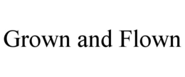 GROWN AND FLOWN trademark