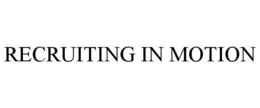 RECRUITING IN MOTION trademark