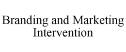 BRANDING AND MARKETING INTERVENTION trademark
