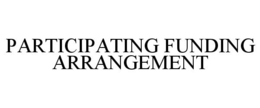 PARTICIPATING FUNDING ARRANGEMENT trademark