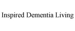 INSPIRED DEMENTIA LIVING trademark