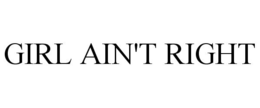 GIRL AIN'T RIGHT trademark