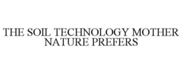 THE SOIL TECHNOLOGY MOTHER NATURE PREFERS trademark