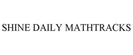 SHINE DAILY MATHTRACKS trademark