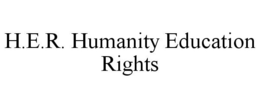 H.E.R. HUMANITY EDUCATION RIGHTS trademark