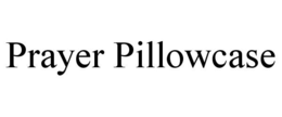 PRAYER PILLOWCASE trademark