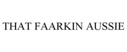 THAT FAARKIN AUSSIE trademark
