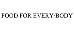 FOOD FOR EVERY/BODY trademark