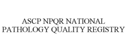 ASCP NPQR NATIONAL PATHOLOGY QUALITY REGISTRY trademark