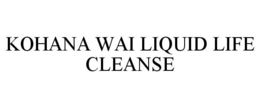 KOHANA WAI LIQUID LIFE CLEANSE trademark