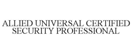 ALLIED UNIVERSAL CERTIFIED SECURITY PROFESSIONAL trademark