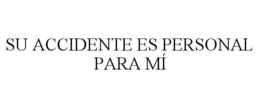 SU ACCIDENTE ES PERSONAL PARA MÍ trademark
