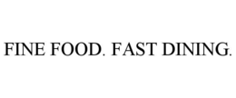FINE FOOD. FAST DINING. trademark
