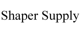 SHAPER SUPPLY trademark