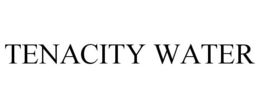 TENACITY WATER trademark