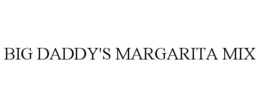 BIG DADDY'S MARGARITA MIX trademark