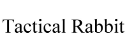 TACTICAL RABBIT trademark